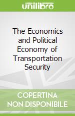 The Economics and Political Economy of Transportation Security