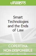 Smart Technologies and the Ends of Law