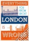 Everything You Know About London Is Wrong libro str