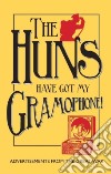 The Huns Have Got My Gramophone! libro str
