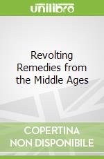 Revolting Remedies from the Middle Ages