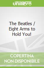 The Beatles / Eight Arms to Hold You!