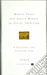 Heroic Poets and Poetic Heroes in Celtic Tradition