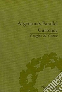 Argentina's Parallel Currency libro in lingua di Gomez Georgina M.