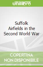 Suffolk Airfields in the Second World War