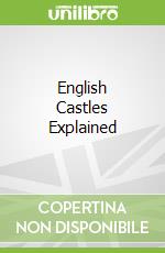 English Castles Explained