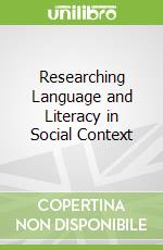 Researching Language and Literacy in Social Context