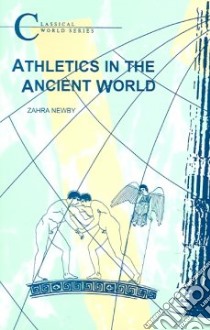 Athletics in the Ancient World libro in lingua di Newby Zahra