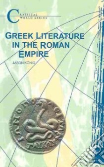 Greek Literature in the Roman Empire libro in lingua di Konig Json