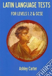 Latin Language Tests for Levels 1, 2 and GCSE libro in lingua di Carter Ashley