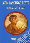 Latin Language Tests for Levels 1, 2 and GCSE libro str