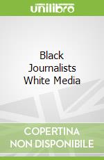 Black Journalists White Media