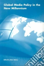 Global Media Policy in the New Millennium