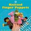 Knitted Finger Puppets libro str