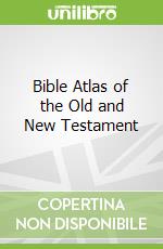Bible Atlas of the Old and New Testament