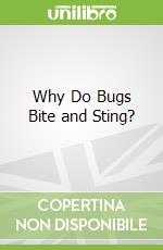 Why Do Bugs Bite and Sting?