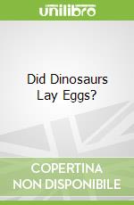 Did Dinosaurs Lay Eggs?