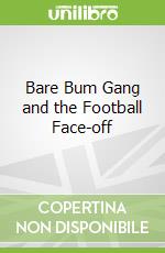 Bare Bum Gang and the Football Face-off