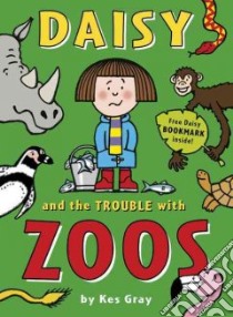 Daisy and the Trouble with Zoos libro in lingua di Gray Kes, Sharratt Nick (ILT), Parsons Garry (ILT)