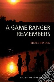 A Game Ranger Remembers libro in lingua di Bryden Bruce