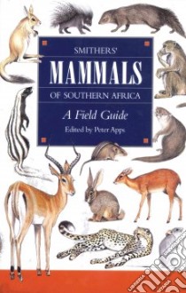 Smither's Mammals of Southern Africa libro in lingua di Apps Peter (EDT), Abbott Clare (ILT), Meakin Penny (ILT)