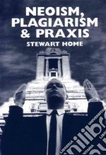 Neoism, Plagiarism & Praxis