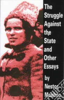 The Struggle Against the State & Other Essays libro in lingua di Makhno Nestor, Skirda Alexandre (EDT), Skirda Alexandre