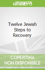 Twelve Jewish Steps to Recovery