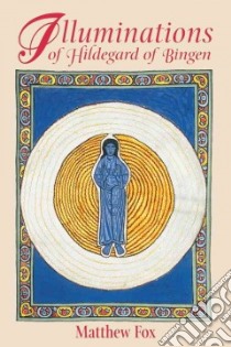 Illuminations of Hildegard of Bingen libro in lingua di Fox Matthew