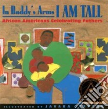 In Daddy's Arms I Am Tall libro in lingua di Steptoe Javaka (EDT)