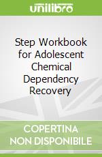 Step Workbook for Adolescent Chemical Dependency Recovery