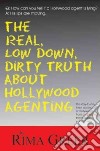 The Real, Low Down, Dirty Truth About Hollywood Agenting libro str