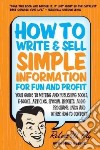 How to Write & Sell Simple Information for Fun and Profit libro str