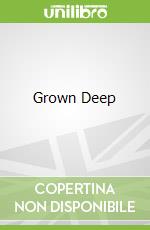 Grown Deep