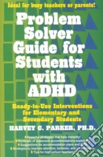 Problem Solver Guide for Students With Adhd libro in lingua di Parker Harvey C.