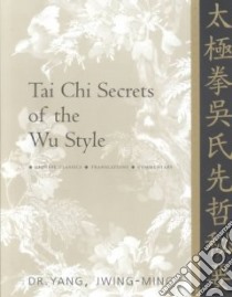 Tai Chi Secrets of the Wu Style libro in lingua di Jwing-Ming Yang, Yang Jwing-Ming