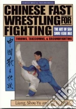 Chinese Fast Wrestling for Fighting