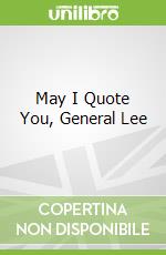 May I Quote You, General Lee