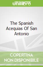 The Spanish Acequias Of San Antonio
