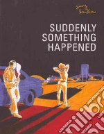 Suddenly Something Happened
