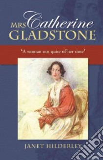 Mrs Catherine Gladstone libro in lingua di Hilderley Janet