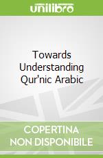 Towards Understanding Qur'nic Arabic