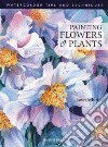 Painting Flowers and Plants libro str