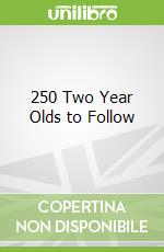 250 Two Year Olds to Follow