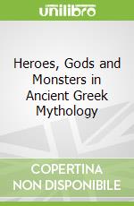 Heroes, Gods and Monsters in Ancient Greek Mythology