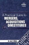 A Practical Guide to Mergers, Acquisitions and Divestitures libro str