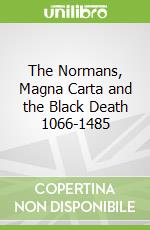 The Normans, Magna Carta and the Black Death 1066-1485