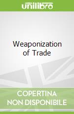 Weaponization of Trade