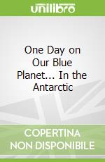 One Day on Our Blue Planet... In the Antarctic