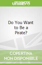 Do You Want to Be a Pirate?
